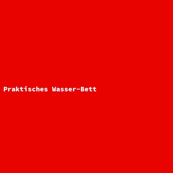 Praktisches Wasser-Bett