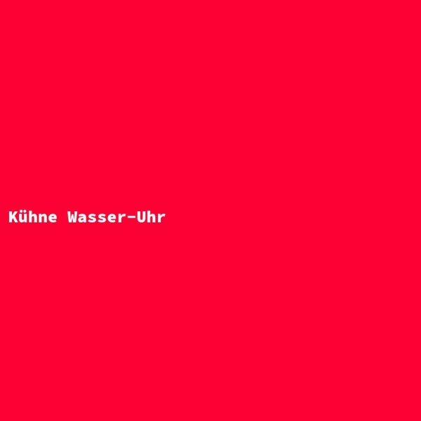 Kühne Wasser-Uhr