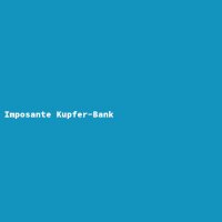 Imposante Kupfer-Bank