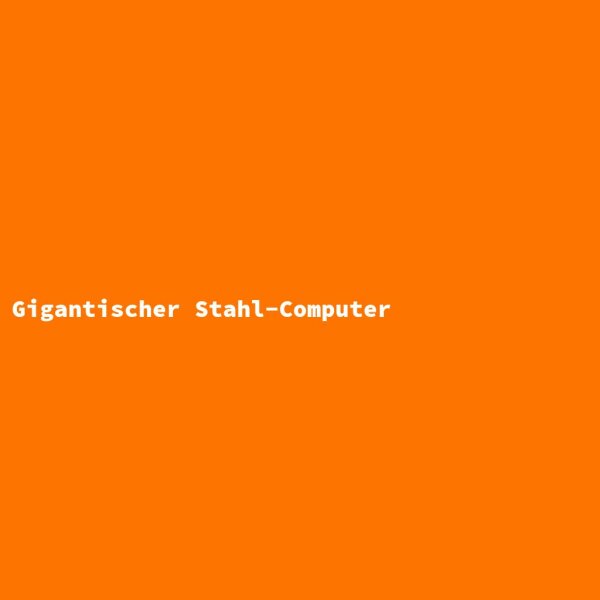 Gigantischer Stahl-Computer