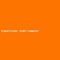 Gigantischer Stahl-Computer
